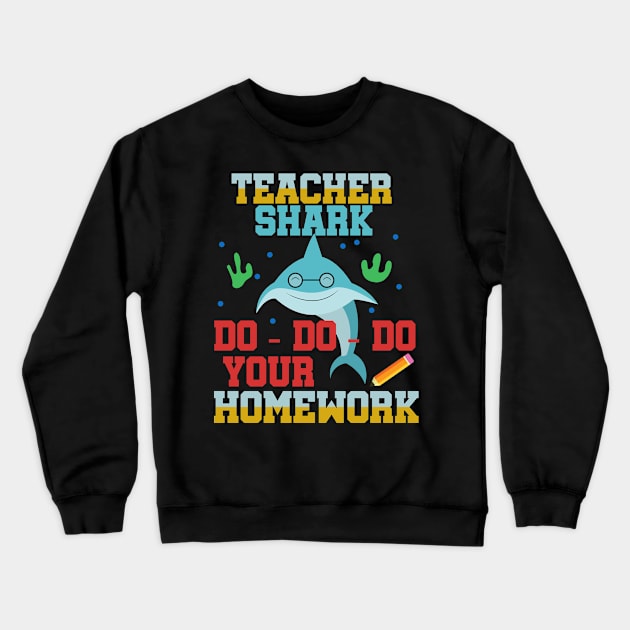 Funny Teacher Shark - Do Do Do your Homework Crewneck Sweatshirt by merchmafia